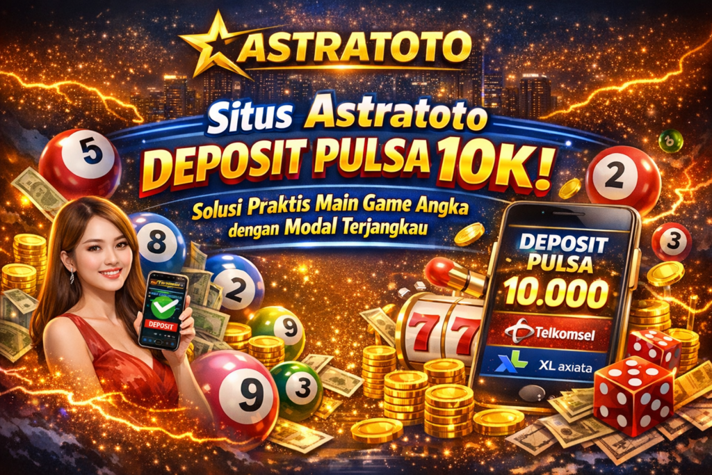 Situs Astratoto Deposit Pulsa 10K
